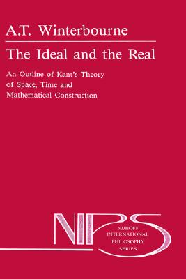 The Ideal and the Real: An Outline of Kant's Theory of Space, Time and Mathematical Construction