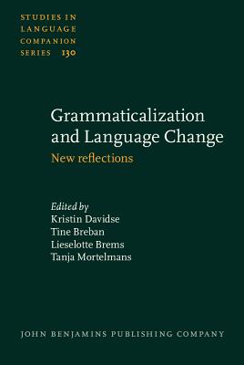Grammaticalization and Language Change: New Reflections [Studies in Language Companion Series, Volume 130]