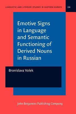 Emotive Signs in Language and Semantic Functioning of Derived Nouns in Russian (Linguistic and Literary Studies in Eastern Europe)