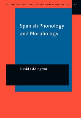 Spanish Phonology and Morphology : Experimental and Quantitative Perspectives (Studies in Functional and Structural Linguistics; 53)