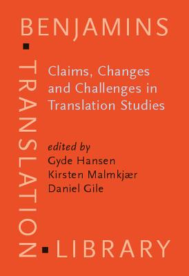 Claims, Changes and Challenges in Translation Studies (Benjamins Translation Library)