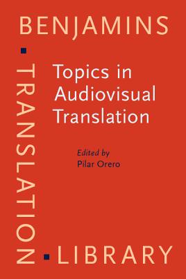 Topics in Audiovisual Translation (Benjamins Translation Library)