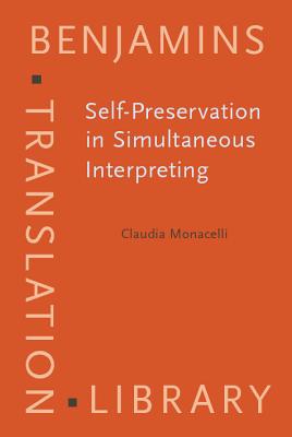 Self-Preservation in Simultaneous Interpreting: Surviving the role (Benjamins Translation Library)