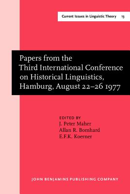 Papers from the Third International Conference on Historical Linguistics, Hamburg, August 22-26 1977 (Current Issues in Linguistic Theory) [Hardcover] Maher, J. Peter; Bomhard, Allan R. and Koerner, E. F. K.