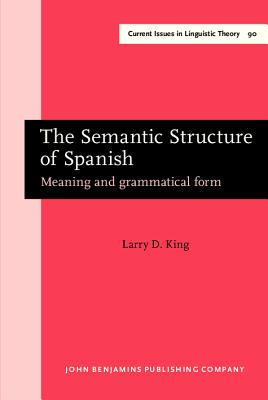 The Semantic Structure of Spanish (Current Issues in Linguistic Theory)