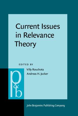 Current Issues in Relevance Theory (Pragmatics & Beyond New Series)