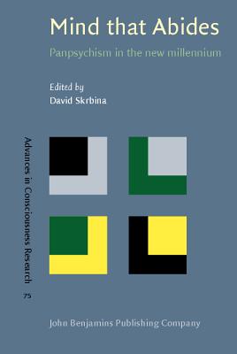 Mind That Abides: Panpsychism in the new millennium (Advances in Consciousness Research)