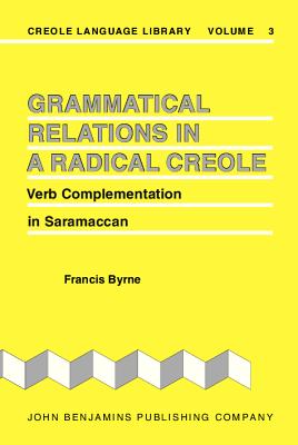 Grammatical Relations in a Radical Creole: Verb Complementation in Saramaccan (Creole Language Library; v. 3)