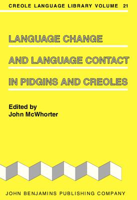 Language Change and Language Contact in Pidgins and Creoles (Creole Language Library)