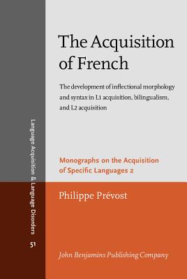 The Acquisition of French: The development of inflectional morphology and syntax in L1 acquisition, bilingualism, and L2 acquisition (Language Acquisition and Language Disorders)