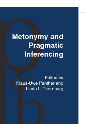 Metonymy and Pragmatic Inferencing (Pragmatics & Beyond New Series)