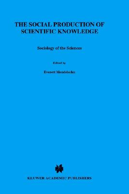 The Social Production of Scientific Knowledge: Yearbook 1977 (Sociology of the Sciences Yearbook, 1)