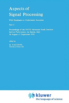 Aspects of Signal Processing with Emphasis on Underwater Acoustics, Part 2 Proceedings of the NATO Advanced Study Institute, Portovenere, la Spezia, Italy, August 30-September 11, 1976
