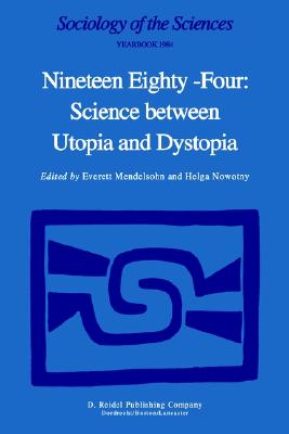 Nineteen Eighty-Four: Science Between Utopia and Dystopia (Sociology of the Sciences Yearbook, 8)