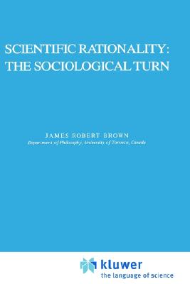 Scientific Rationality: The Sociological Turn (The Western Ontario Series in Philosophy of Science, 25)