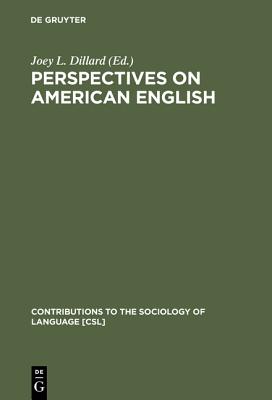 Perspectives on American English (Contributions to the Sociology of Language) (Contributions to the Sociology of Language, 29)