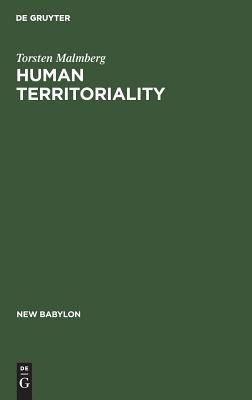 Human Territoriality: Survey on the Behavioural Territories in Man with Preliminary Analysis and Discussion of Meaning (New Babylon, 33) (German Edition)