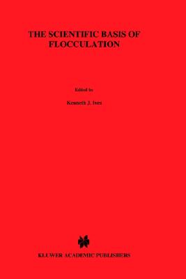 The Scientific Basis of Flocculation (NATO Science Series E:, 27)