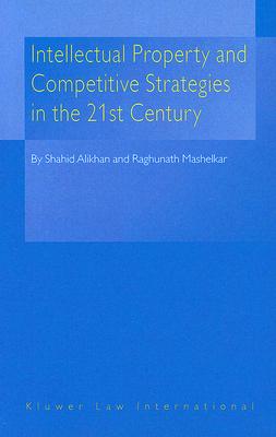 Intellectual Property and Competitive Strategies in the 21st Century