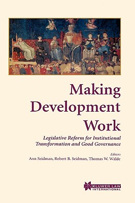 Making Development Work:Legislative Reform for Institutional Transformation and Good Governance