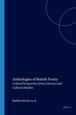 Anthologies of British Poetry: Critical Perspectives from Literary and Cultural Studies (Internationale Forschungen zur Allgemeinen und Vergleichenden Literaturwissenschaft, 48)
