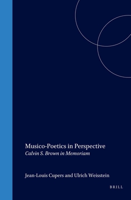 Musico-Poetics in Perspective: Calvin S. Brown in Memoriam (Word and Music Studies, 2)