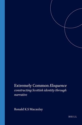 Extremely Common Eloquence: constructing Scottish identity through narrative (SCROLL: Scottish Cultural Review of Language and Literature, 3)