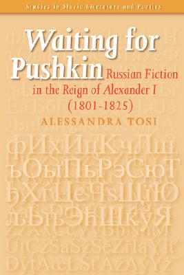 Waiting for Pushkin. Russian Fiction in the Reign of Alexander I 1801-1825