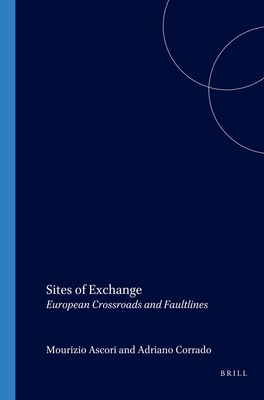 Sites of Exchange: European Crossroads and Faultlines (Internationale Forschungen zur Allgemeinen und Vergleichenden Literaturwissenschaft, 103)