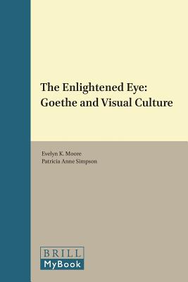 The Enlightened Eye: Goethe and Visual Culture (Amsterdamer Beitrge Zur Neueren Germanistik)