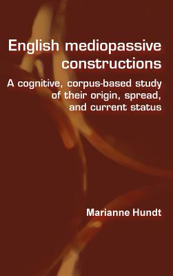 English mediopassive constructions: A cognitive, corpus-based study of their origin, spread, and current status (Language and Computers, 58)