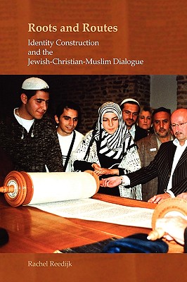 Roots and Routes: Identity Construction and the Jewish-Christian-Muslim Dialogue (Currents of Encounter, 37)