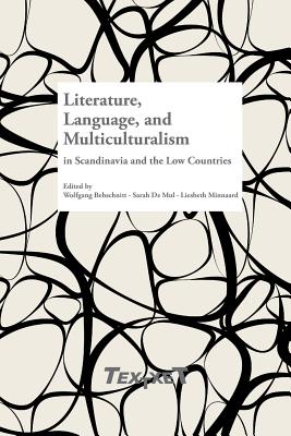 Literature, Language, and Multiculturalism in Scandinavia and the Low Countries (Textxet. Studies in Comparative Literature, 71)