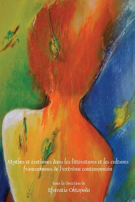 Mythes Et rotismes Dans Les Littratures Et Les Cultures Francophones De Lextrme Contemporain (Faux Titre, 388) (French Edition)