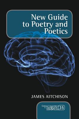 New Guide to Poetry and Poetics (Consciousness, Literature and the Arts) (Consciousness, Literature & the Arts, 35)