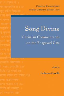 Song Divine: Christian Commentaries on the Bhagavad Gita (Christian Commentaries on Non-Christian Sacred Texts)