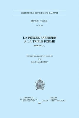 La Pensee Premiere a la triple forme (NH XIII, 1) (BIBLIOTHEQUE COPTE DE NAG HAMMADI. SECTION TEXTES)