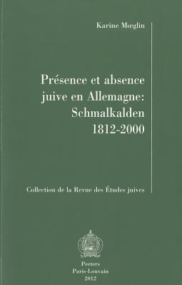 Prsence et absence juive en Allemagne: Schmalkalden 1812-2000 (Collection de la Revue Des Etudes Juives) (French Edition) [Paperback] Moeglin, K