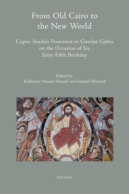 From Old Cairo to the New World: Coptic Studies Presented to Gawdat Gabra on the Occasion of his Sixty-Fifth Birthday (Colloquia Antiqua) [Hardcover] Youssef, YN and Moawad, S