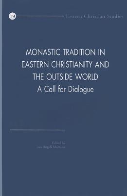 Monastic Tradition in Eastern Christianity and the Outside World: A Call for Dialogue (Eastern Christian Studies) [Paperback] Murzaku, IA