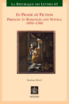 In Praise of Fiction: Prefaces to Romances and Novels, 1650-1760 (La Republique Des Lettres) [Paperback] Millet, B
