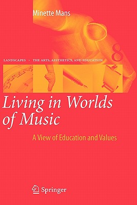 Living in Worlds of Music: A View of Education and Values (Landscapes: the Arts, Aesthetics, and Education, 8)