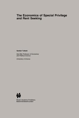 The Economics of Special Privilege and Rent Seeking (Studies in Public Choice, 5)