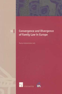 Convergence and Divergence of Family Law in Europe (18) (European Family Law)