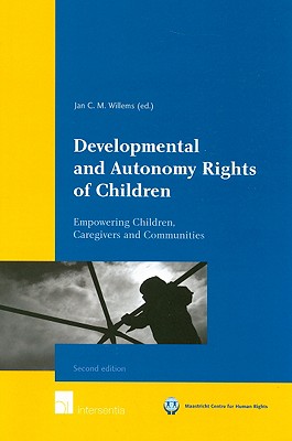 Developmental and Autonomy Rights of Children: Empowering Children, Caregivers and Communities (Maastricht Series in Human Rights)