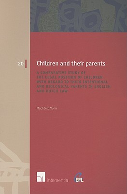 Children and Their Parents: A Comparative Study of the Legal Position of Children with Regard to Their Intentional and Biological Parents in English and Dutch Law (20) (European Family Law)