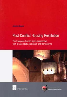 Post-Conflict Housing Restitution: The European Human Rights Perspective, with a Case Study on Bosnia and Herzegovina (25) (Human Rights Research Series)