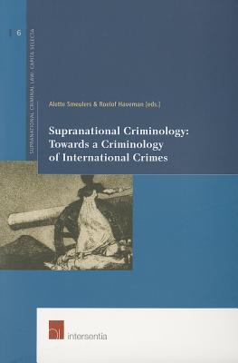 Supranational Criminology: Towards a Criminology of International Crimes (6)