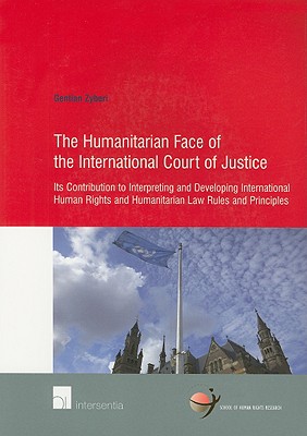 The Humanitarian Face of the International Court of Justice: Its Contribution to Interpreting and Developing International Human Rights and . (26) (School of Human Rights Research)