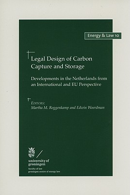 Legal Design of Carbon Capture and Storage: Developments in the Netherlands from an International and EU Perspective (10) (Energy and Law)
